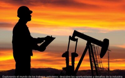 Explorando el mundo de los trabajos petroleros: descubre las oportunidades y desafíos de la industria